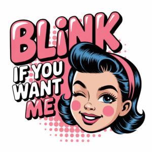Blink If You Want Me