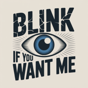 BLINK IF You Want Me