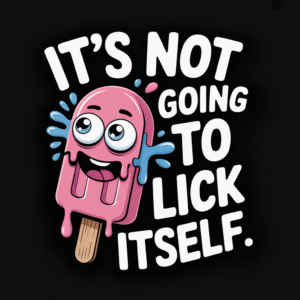 Not Going to Lick Itself