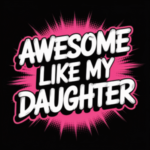 Awesome Like My Daughter